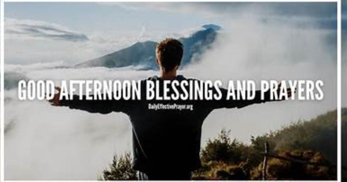 Good Afternoon Blessings and Prayers to Brighten your Day
